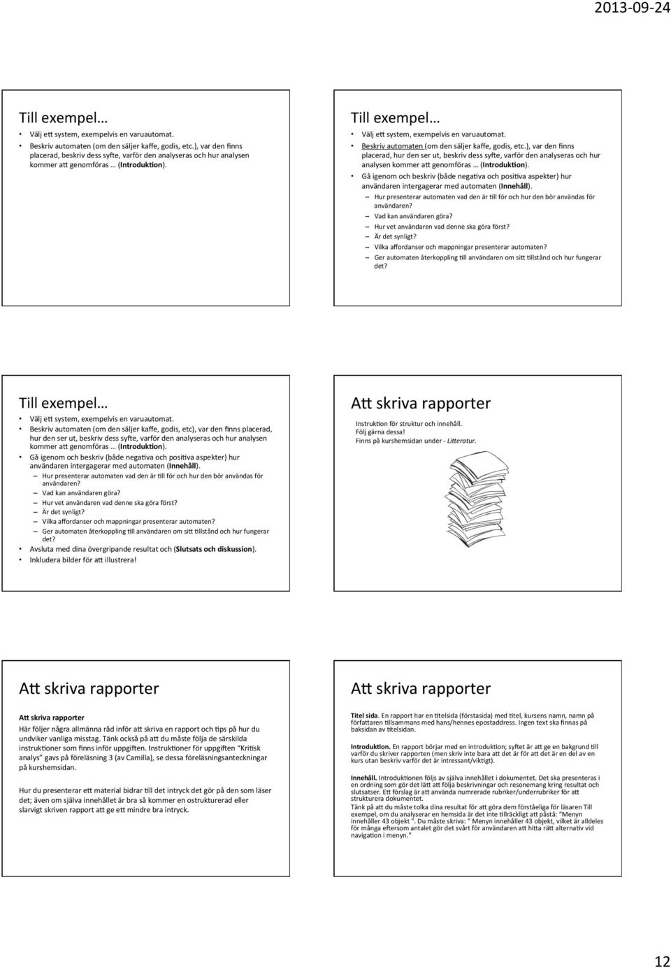 ), var den finns placerad, hur den ser ut, beskriv dess syke, varför den analyseras och hur analysen kommer a= genomföras (Introduk%on).