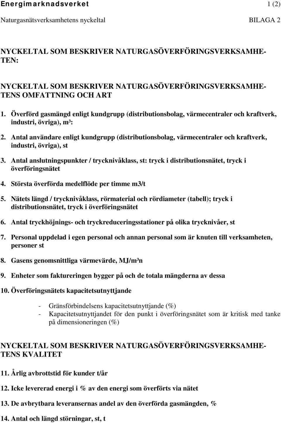 Antal användare enligt kundgrupp (distributionsbolag, värmecentraler och kraftverk, industri, övriga), st 3.