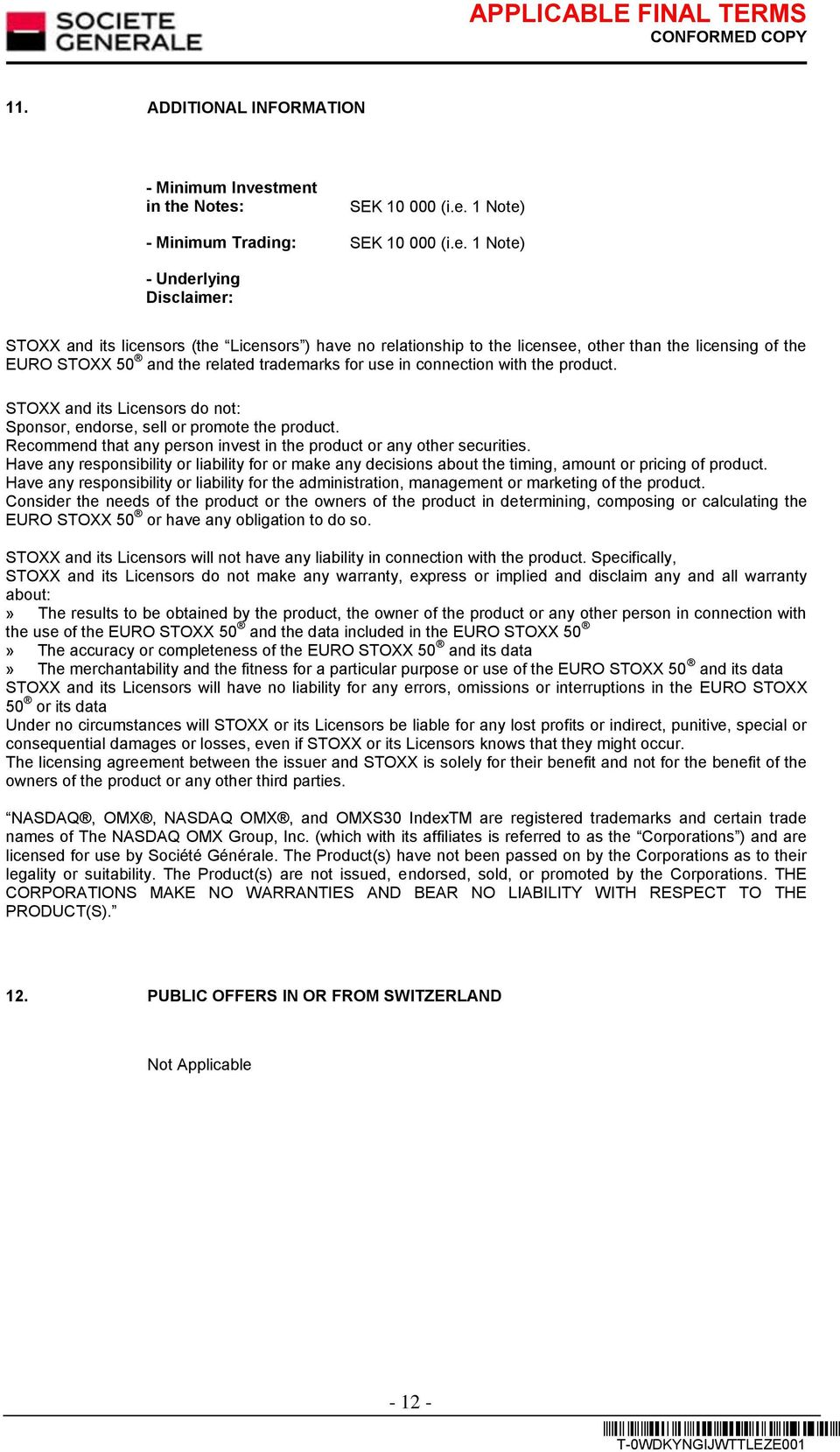 than the licensing of the EURO STOXX 50 and the related trademarks for use in connection with the product. STOXX and its Licensors do not: Sponsor, endorse, sell or promote the product.