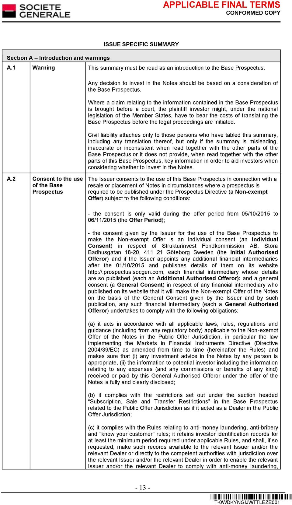 Where a claim relating to the information contained in the Base Prospectus is brought before a court, the plaintiff investor might, under the national legislation of the Member States, have to bear