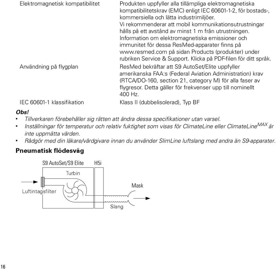 Rådgör med din läkare/vårdgivare innan du använder SlimLine luftslang med andra än S9-apparater.