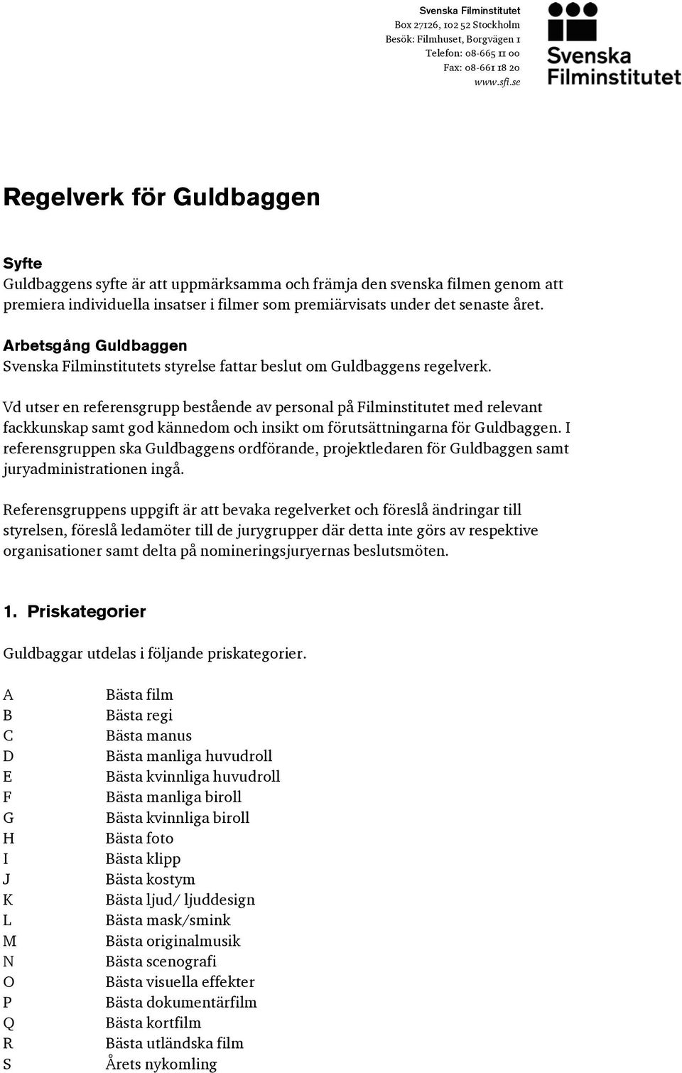 Arbetsgång Guldbaggen Svenska Filminstitutets styrelse fattar beslut om Guldbaggens regelverk.