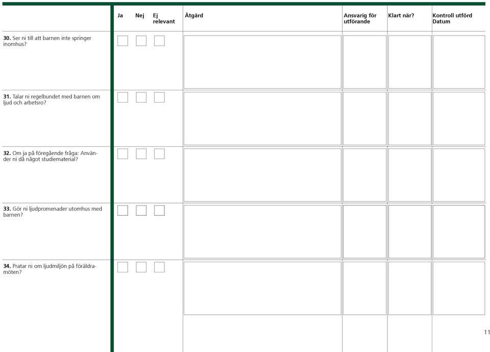 Om ja på föregående fråga: Använder ni då något studiematerial? 33.