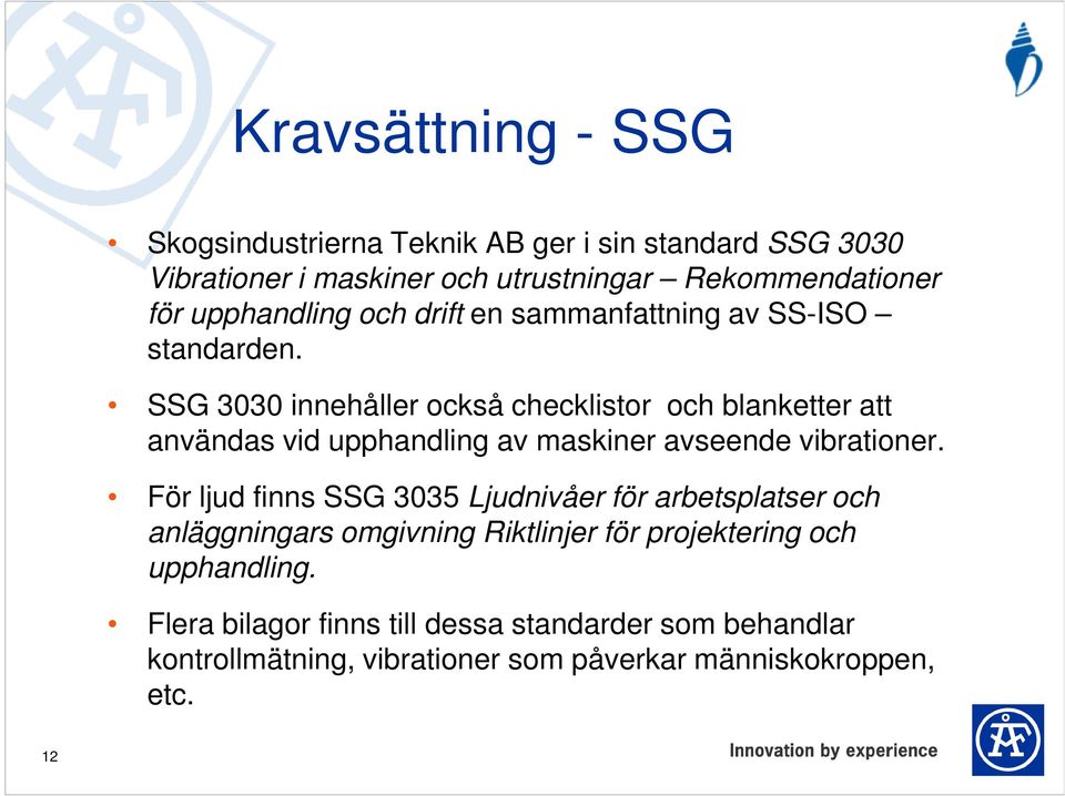 SSG 3030 innehåller också checklistor och blanketter att användas vid upphandling av maskiner avseende vibrationer.