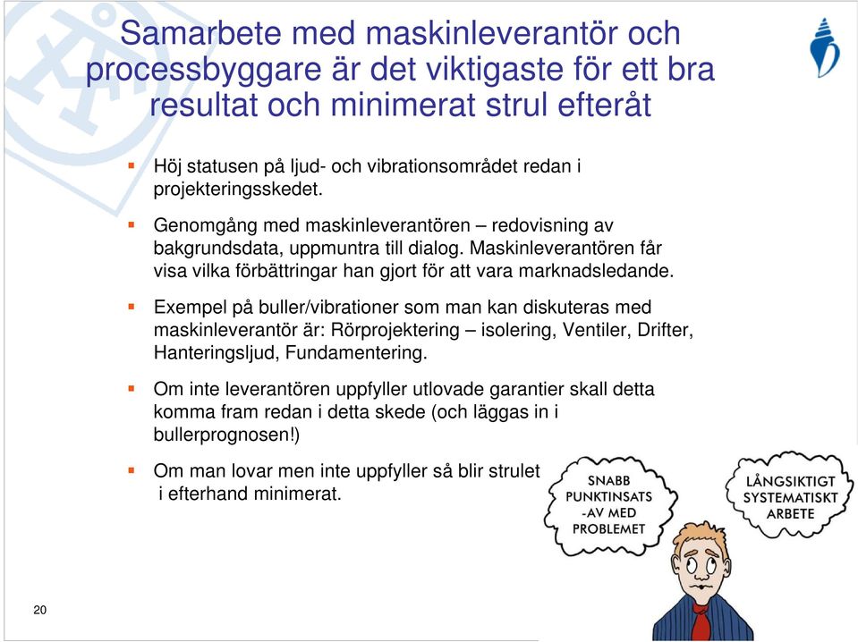 Maskinleverantören får visa vilka förbättringar han gjort för att vara marknadsledande.