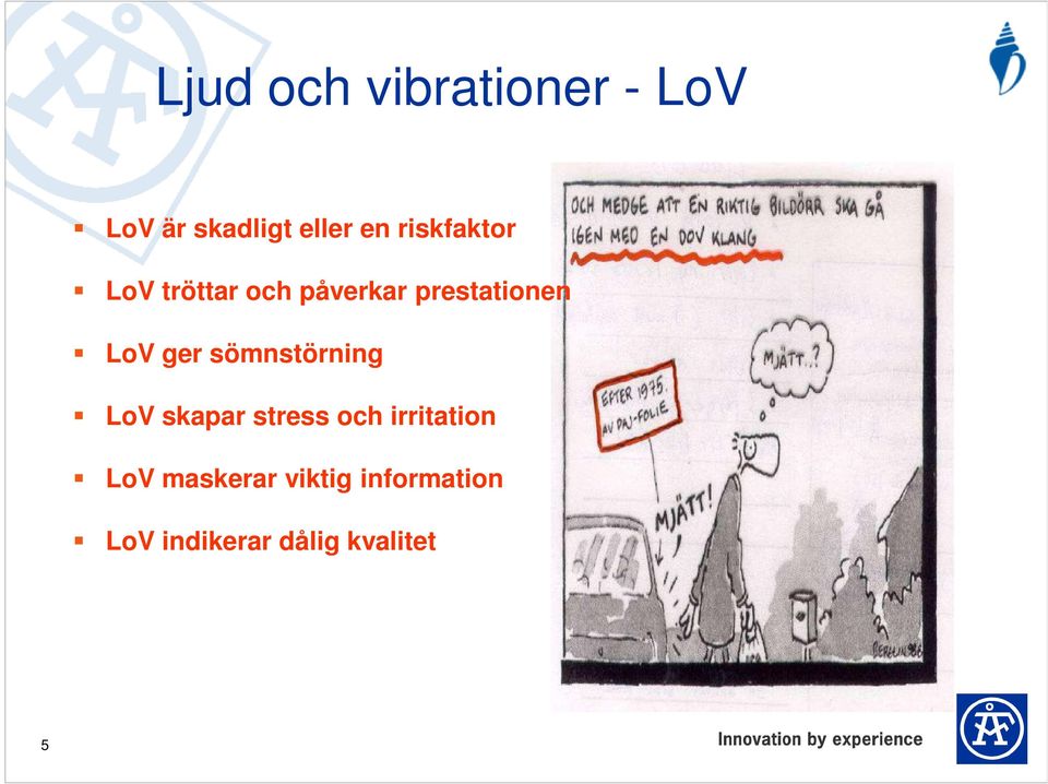 ger sömnstörning LoV skapar stress och irritation LoV