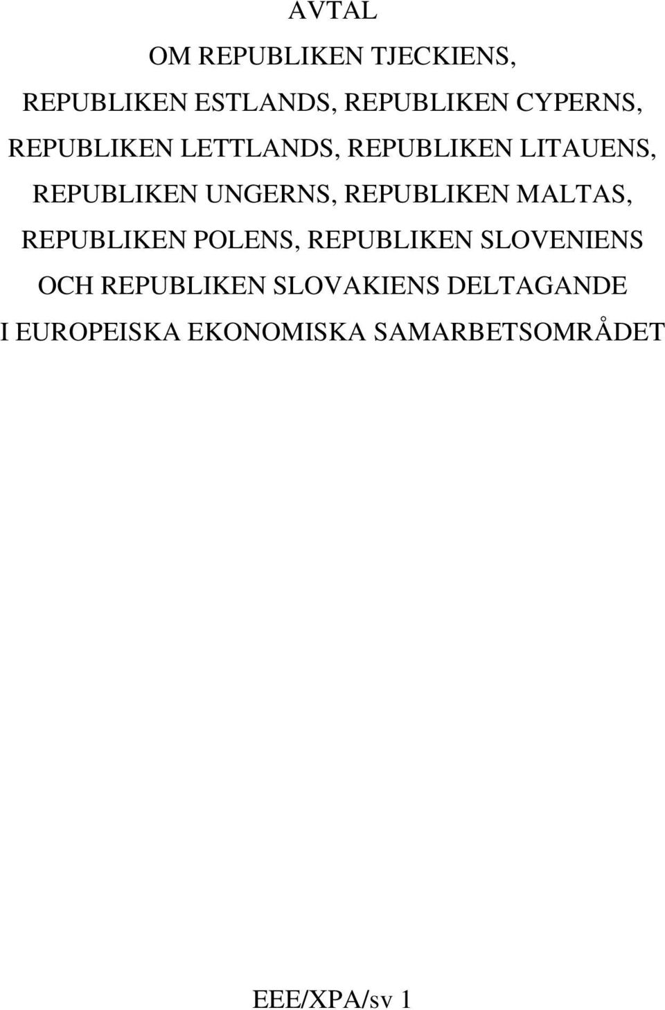 REPUBLIKEN MALTAS, REPUBLIKEN POLENS, REPUBLIKEN SLOVENIENS OCH