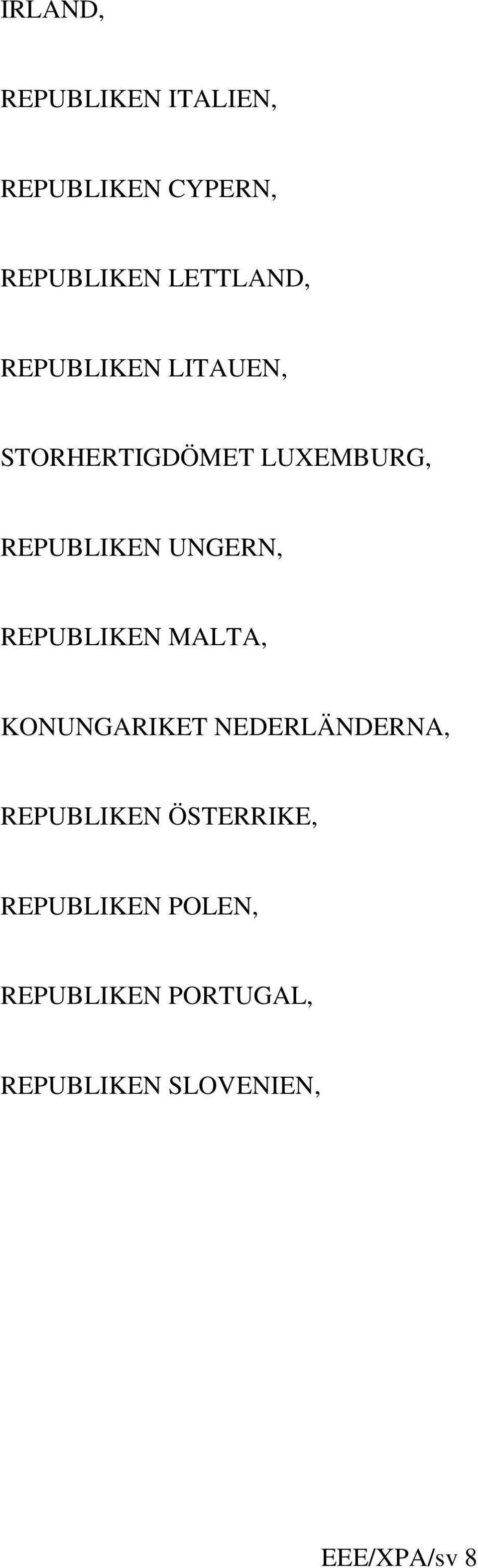 REPUBLIKEN MALTA, KONUNGARIKET NEDERLÄNDERNA, REPUBLIKEN ÖSTERRIKE,