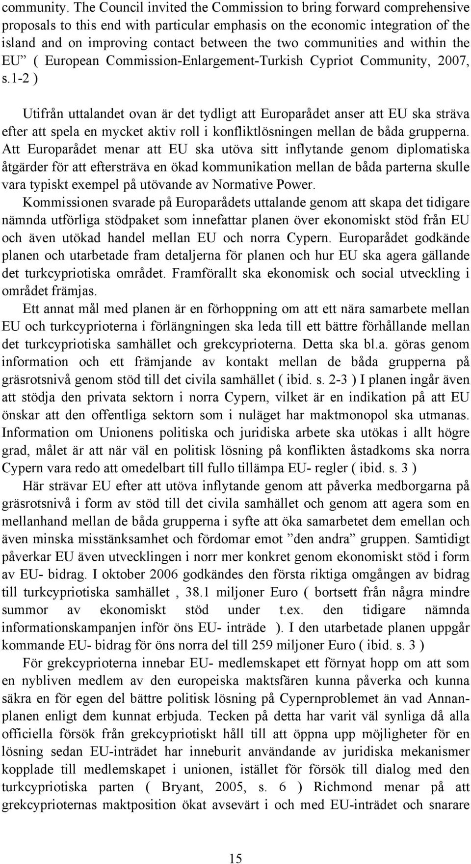 communities and within the EU ( European Commission-Enlargement-Turkish Cypriot Community, 2007, s.