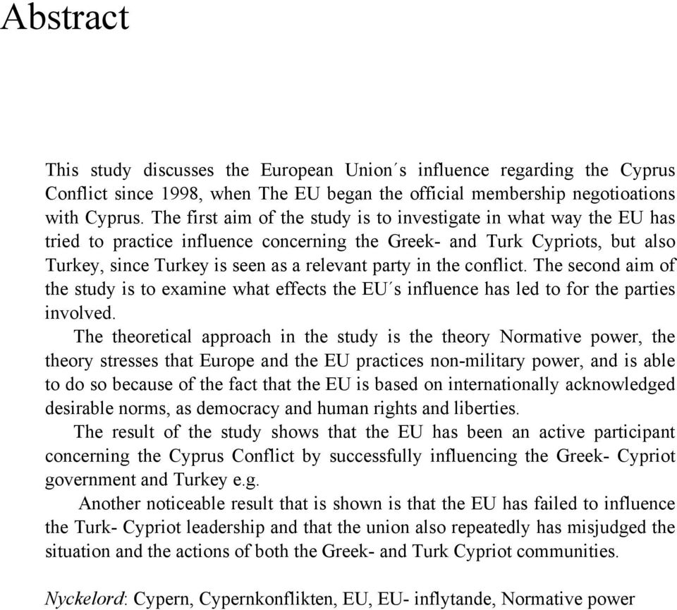 the conflict. The second aim of the study is to examine what effects the EU s influence has led to for the parties involved.