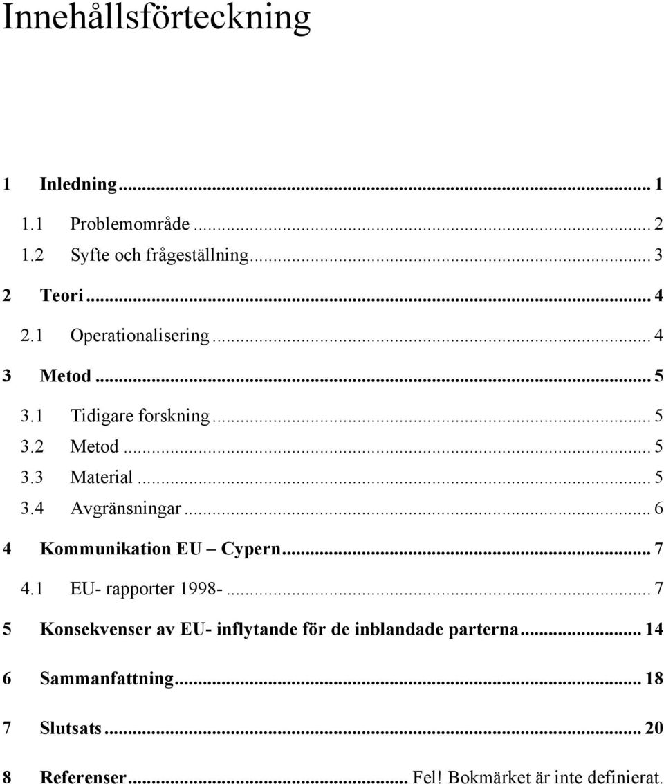 .. 6 4 Kommunikation EU Cypern... 7 4.1 EU- rapporter 1998-.