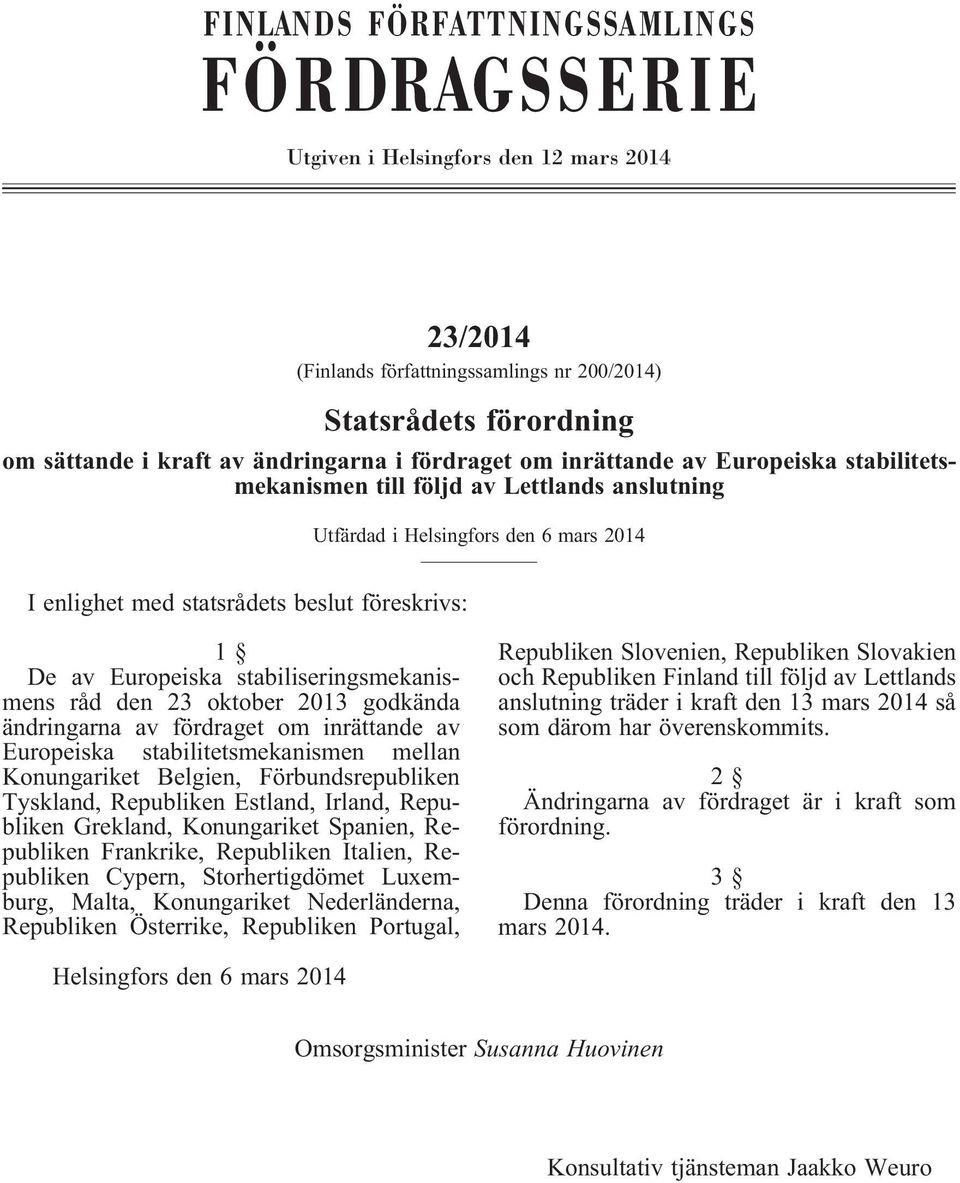 stabiliseringsmekanismens råd den 23 oktober 2013 godkända ändringarna av fördraget om inrättande av Europeiska stabilitetsmekanismen mellan Konungariket Belgien, Förbundsrepubliken Tyskland,