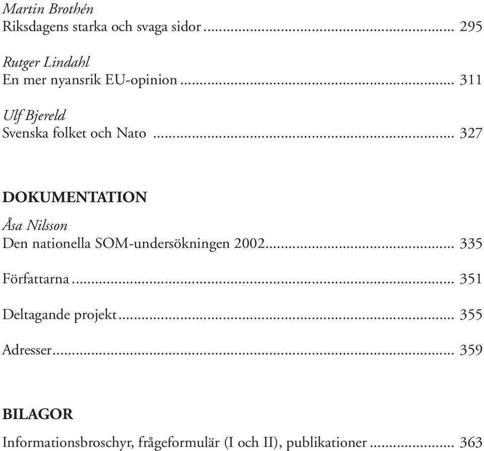.. 327 DOKUMENTATION Åsa Nilsson Den nationella SOM-undersökningen 2002... 335 Författarna.