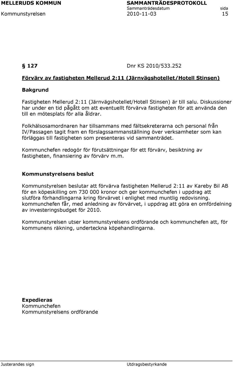 Folkhälsosamordnaren har tillsammans med fältsekreterarna och personal från IV/Passagen tagit fram en förslagssammanställning över verksamheter som kan förläggas till fastigheten som presenteras vid