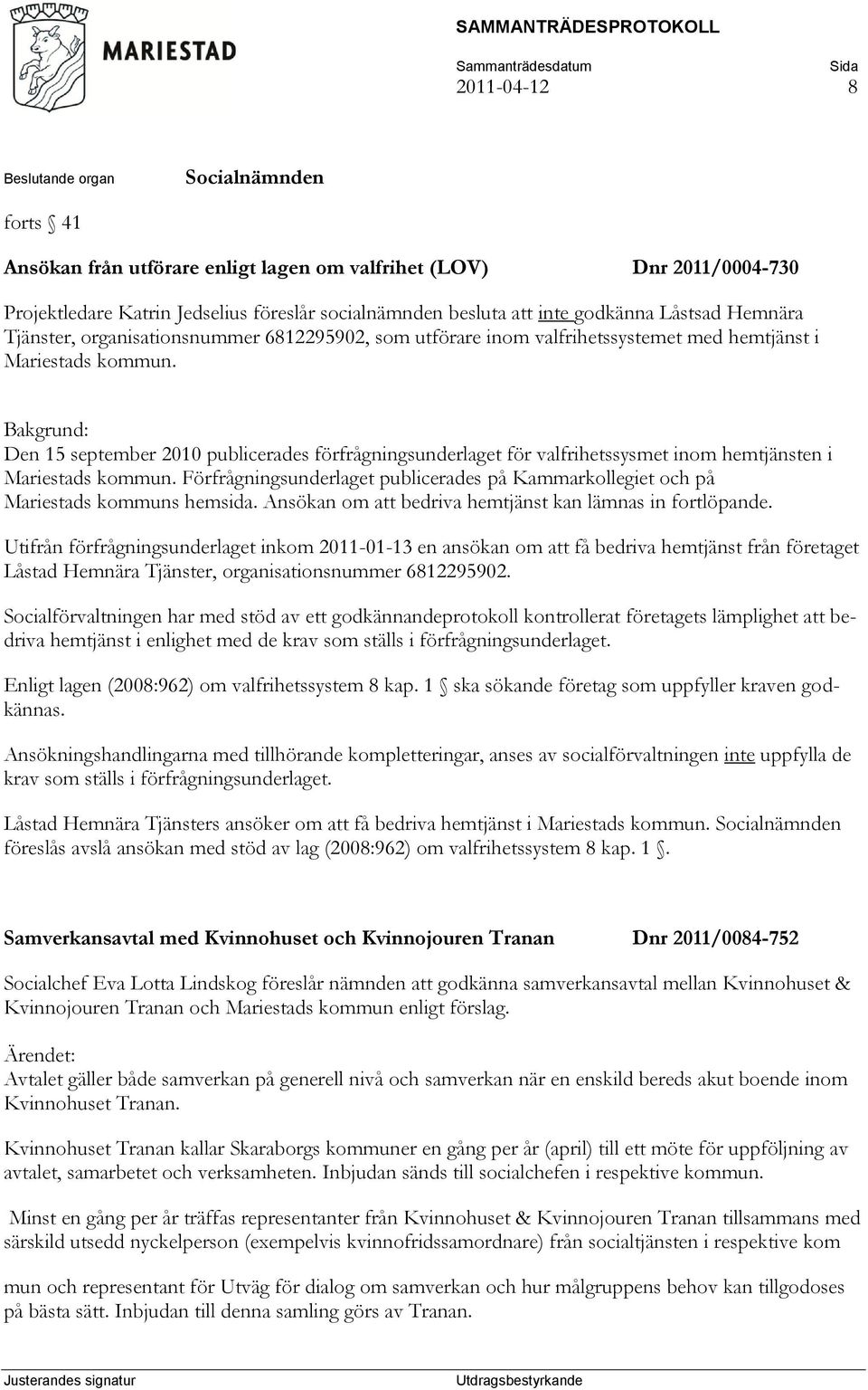 Den 15 september 2010 publicerades förfrågningsunderlaget för valfrihetssysmet inom hemtjänsten i Mariestads kommun.