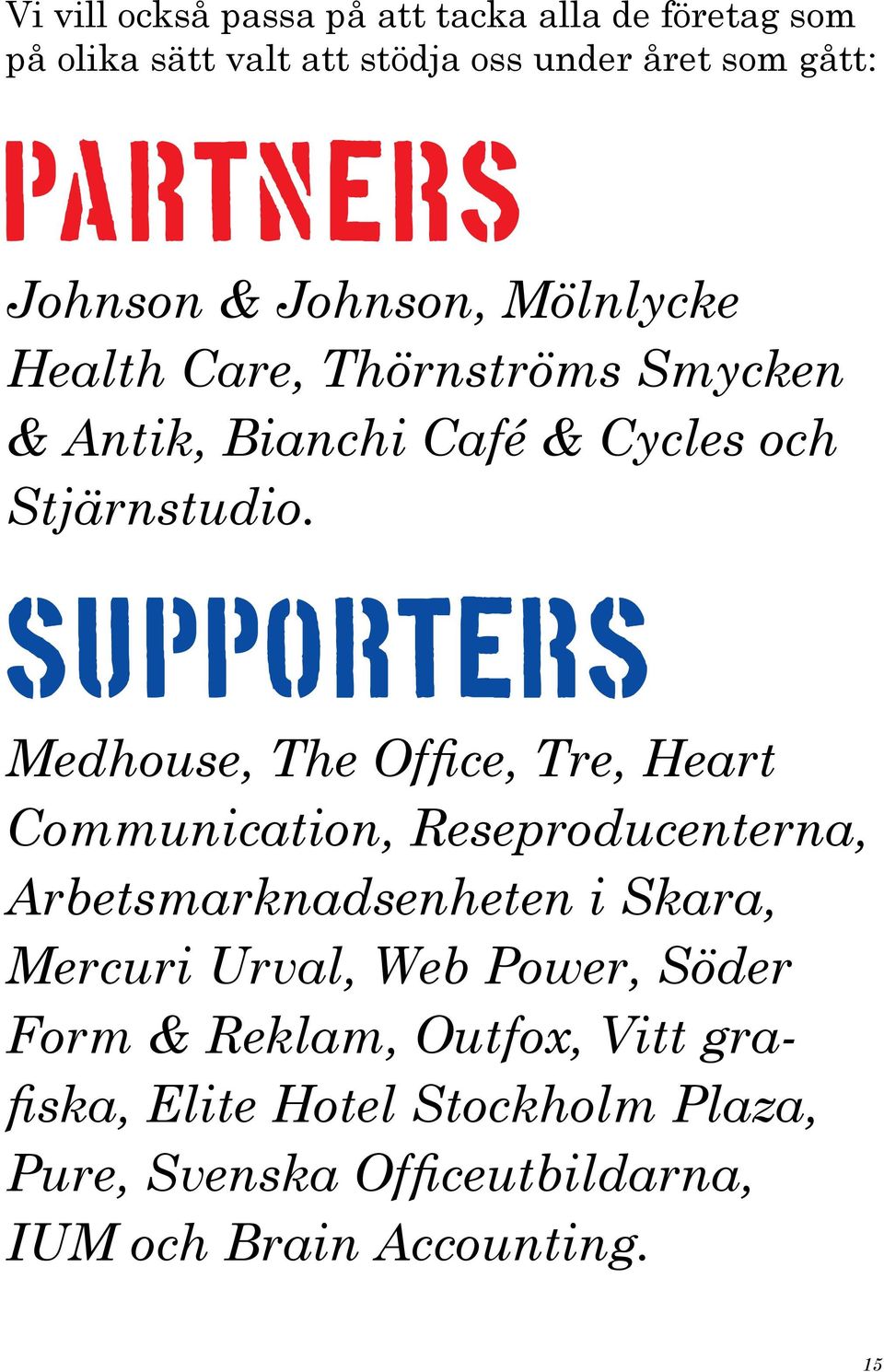 supporters Medhouse, The Office, Tre, Heart Communication, Reseproducenterna, Arbetsmarknadsenheten i Skara, Mercuri Urval,