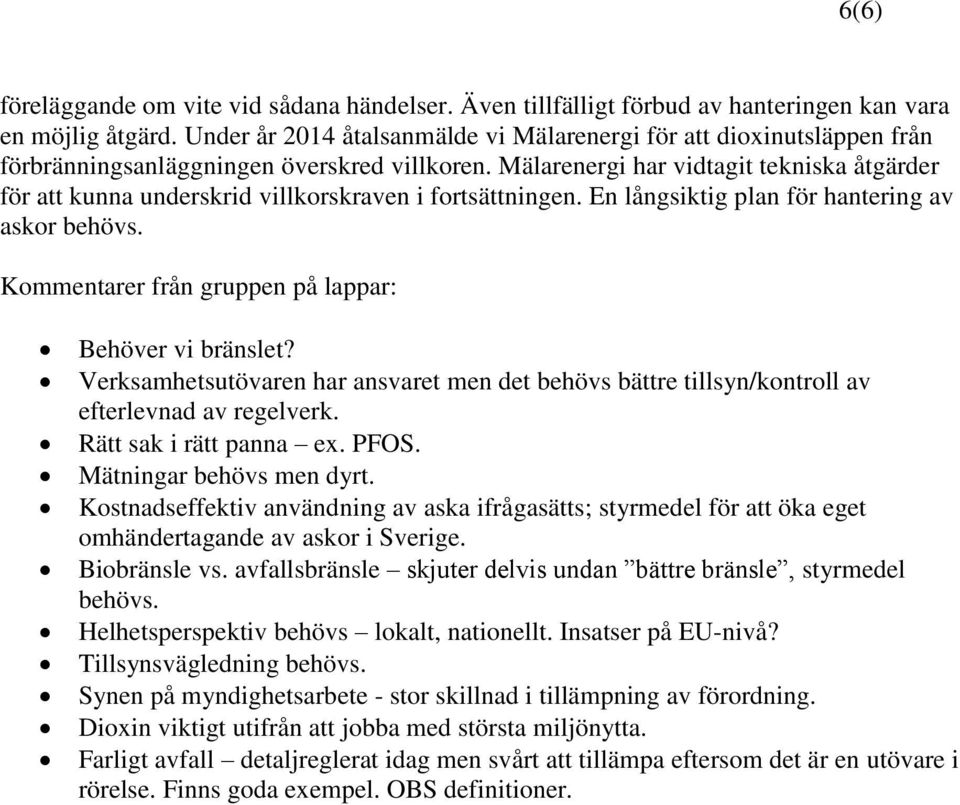 Mälarenergi har vidtagit tekniska åtgärder för att kunna underskrid villkorskraven i fortsättningen. En långsiktig plan för hantering av askor behövs.