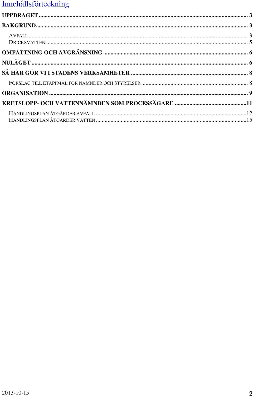 .. 8 FÖRSLAG TILL ETAPPMÅL FÖR NÄMNDER OCH STYRELSER... 8 ORGANISATION.