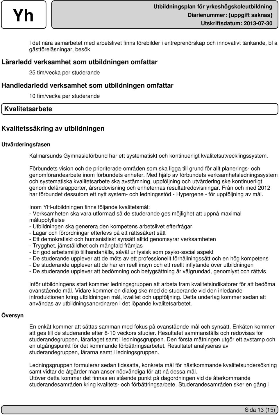 ett systematiskt och kontinuerligt kvalitetsutvecklingssystem.