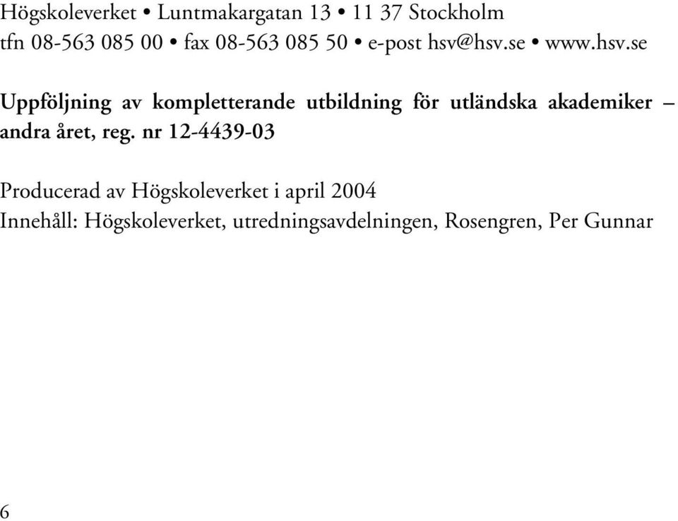 hsv.se www.hsv.se Uppföljning av kompletterande utbildning för utländska