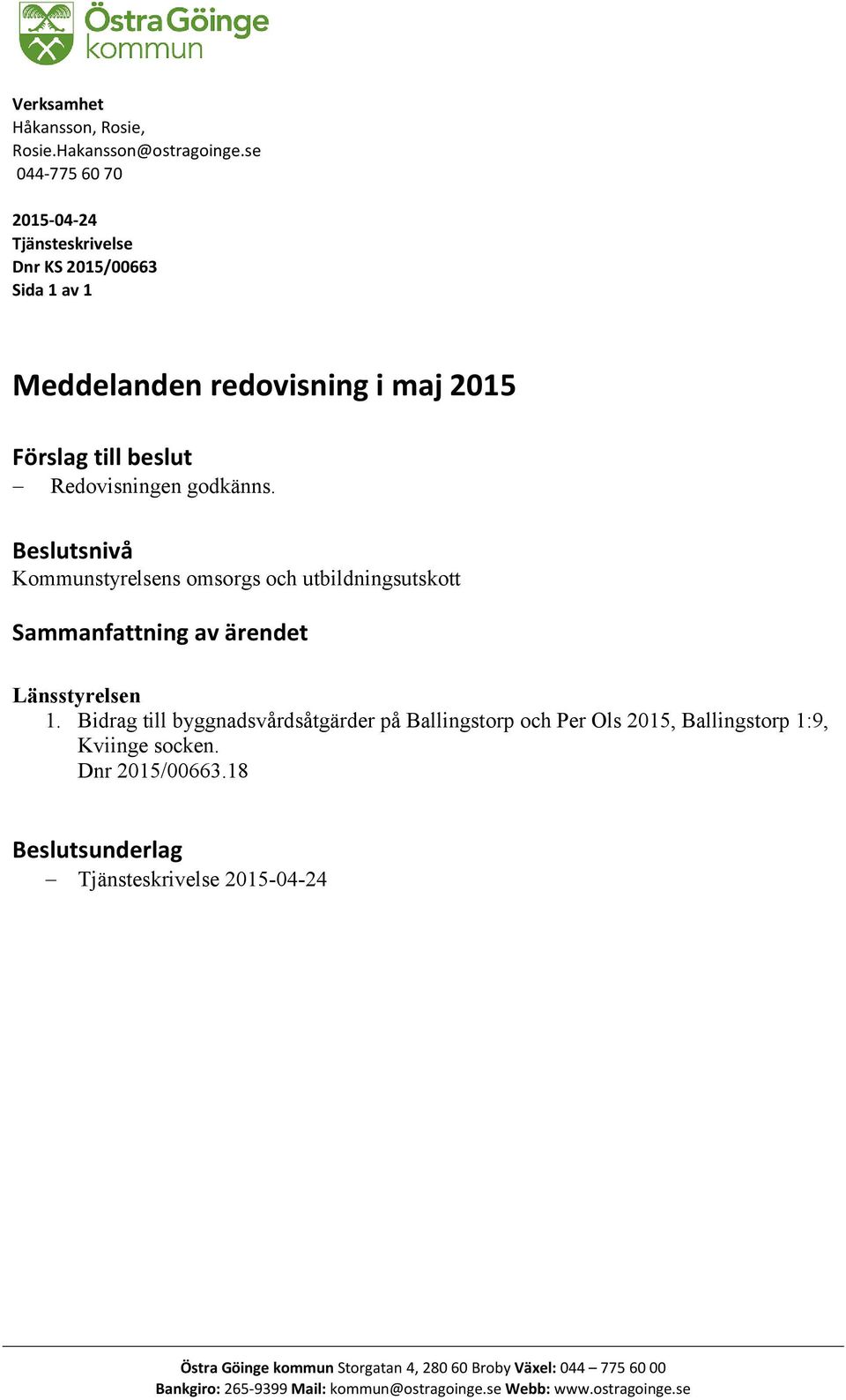 Beslutsnivå Kommunstyrelsens omsorgs och utbildningsutskott Sammanfattning av ärendet Länsstyrelsen 1.