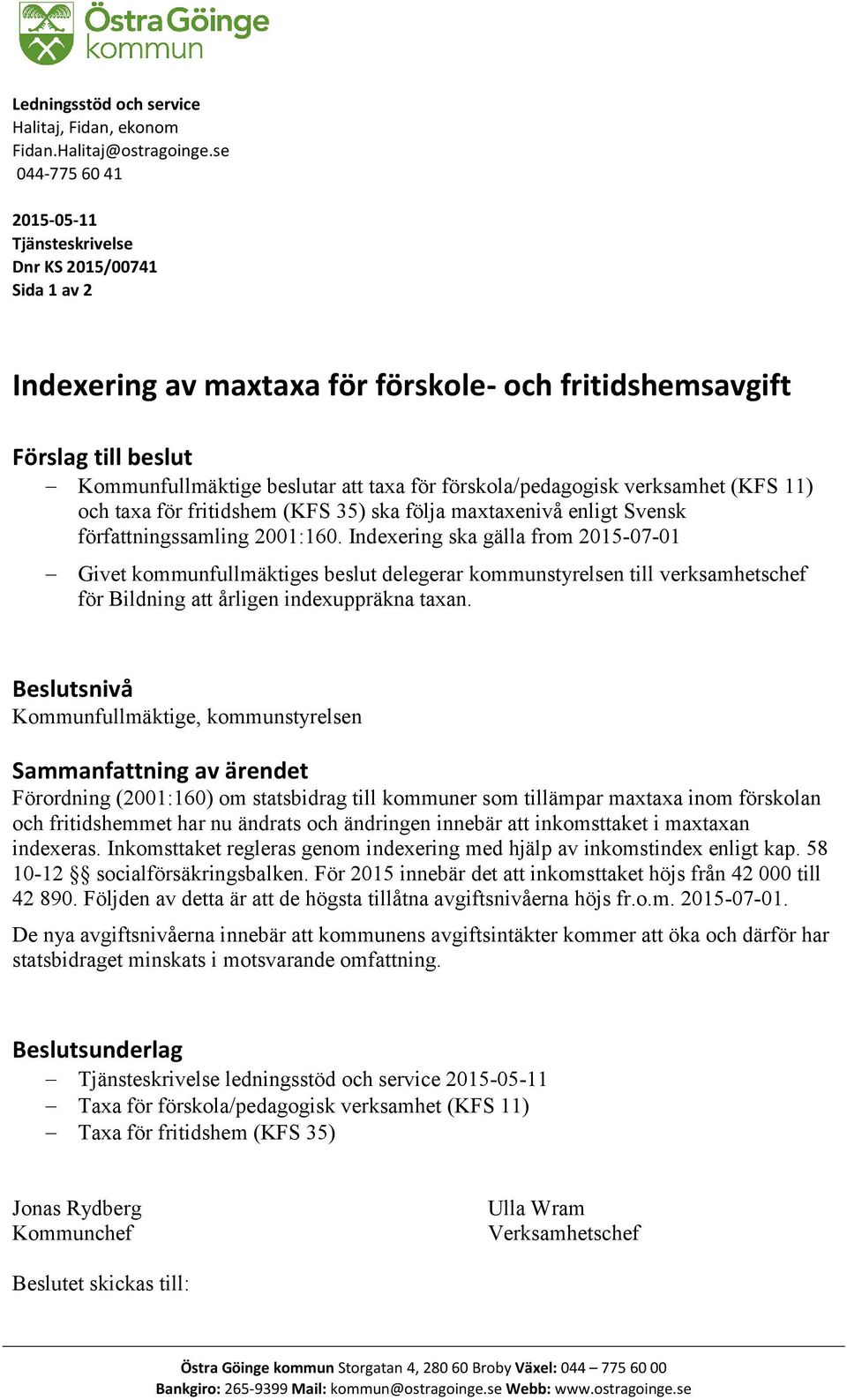 förskola/pedagogisk verksamhet (KFS 11) och taxa för fritidshem (KFS 35) ska följa maxtaxenivå enligt Svensk författningssamling 2001:160.
