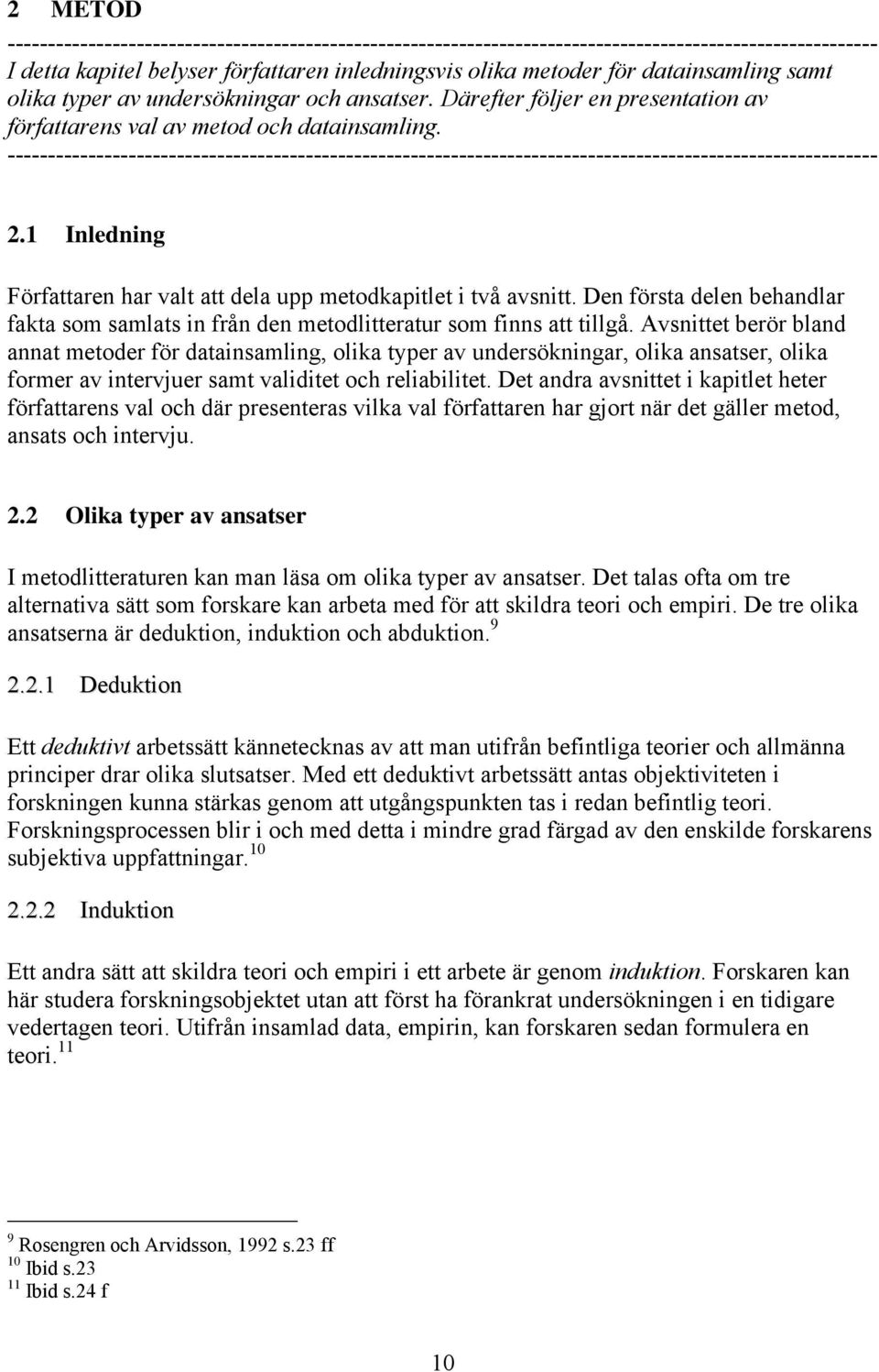 ------------------------------------------------------------------------------------------------------------ 2.1 Inledning Författaren har valt att dela upp metodkapitlet i två avsnitt.