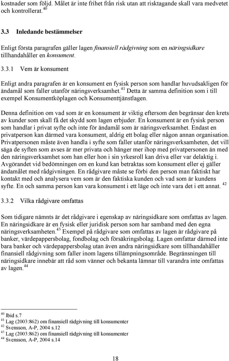 41 Detta är samma definition som i till exempel Konsumentköplagen och Konsumenttjänstlagen.