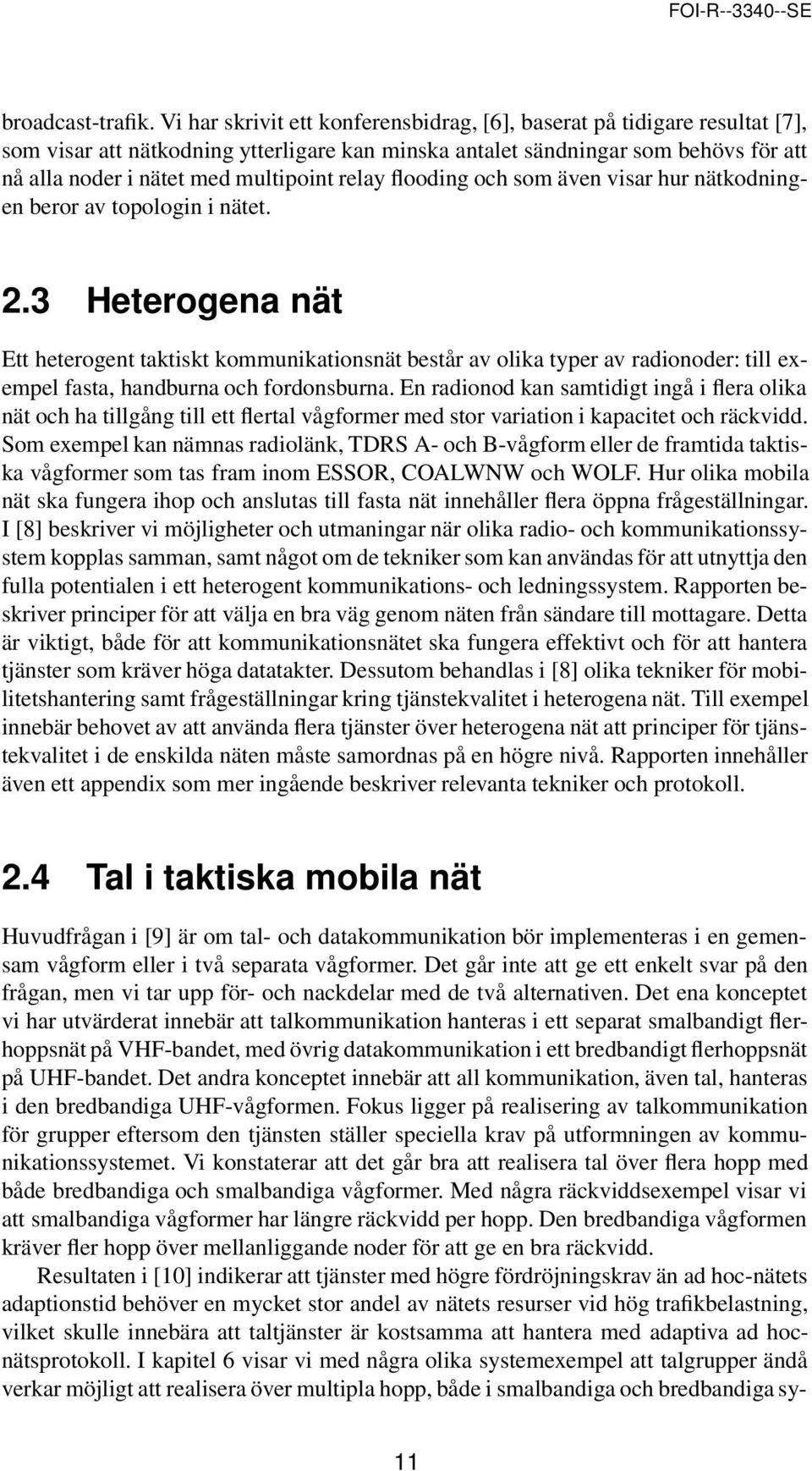 relay flooding och som även visar hur nätkodningen beror av topologin i nätet. 2.