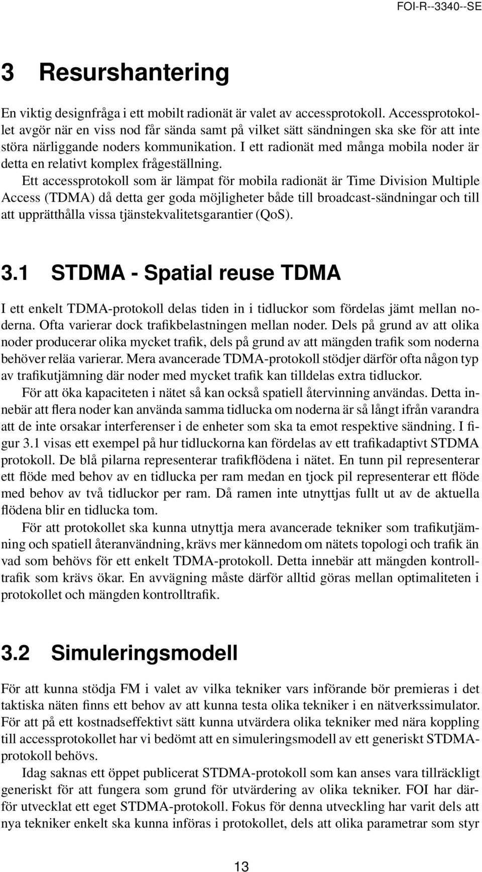 I ett radionät med många mobila noder är detta en relativt komplex frågeställning.