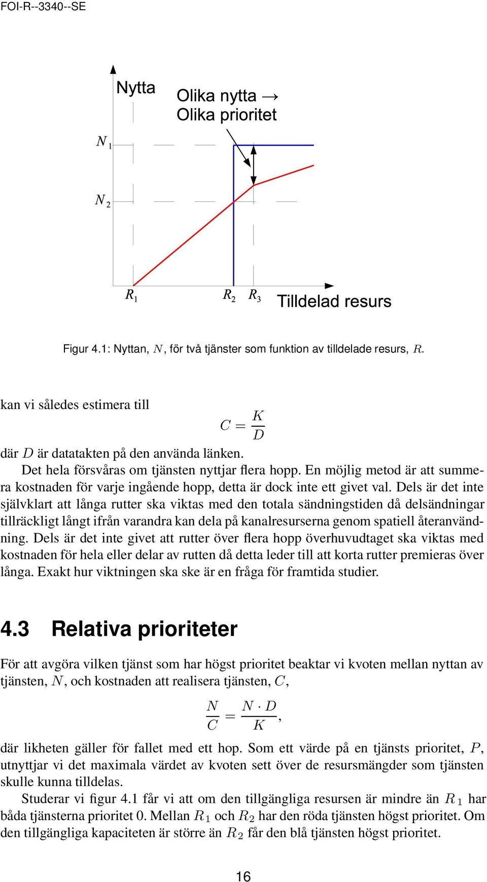 Dels är det inte självklart att långa rutter ska viktas med den totala sändningstiden då delsändningar tillräckligt långt ifrån varandra kan dela på kanalresurserna genom spatiell återanvändning.