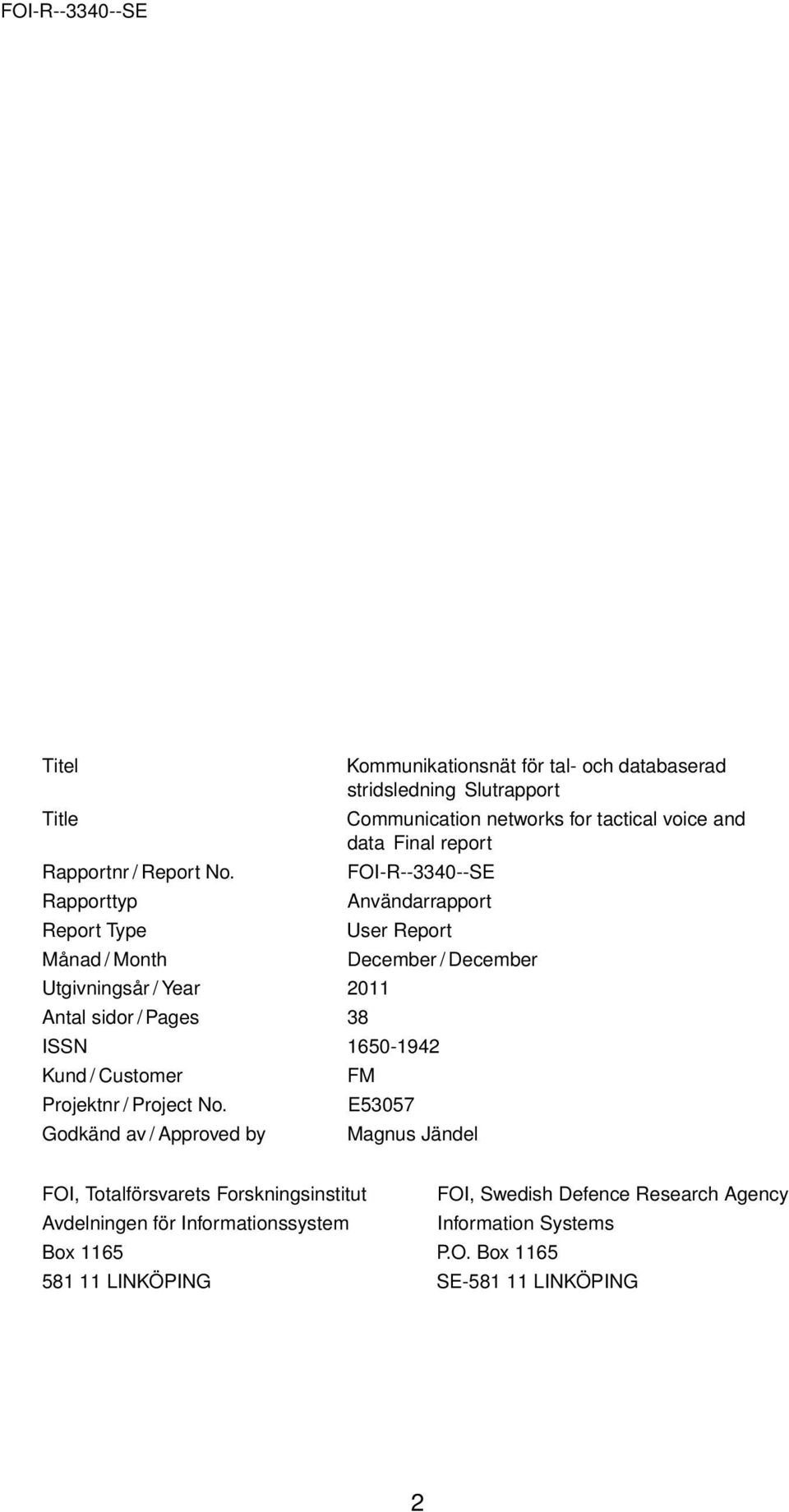 FOI-R--3340--SE Rapporttyp Användarrapport Report Type User Report Månad / Month December / December Utgivningsår / Year 2011 Antal sidor / Pages 38 ISSN