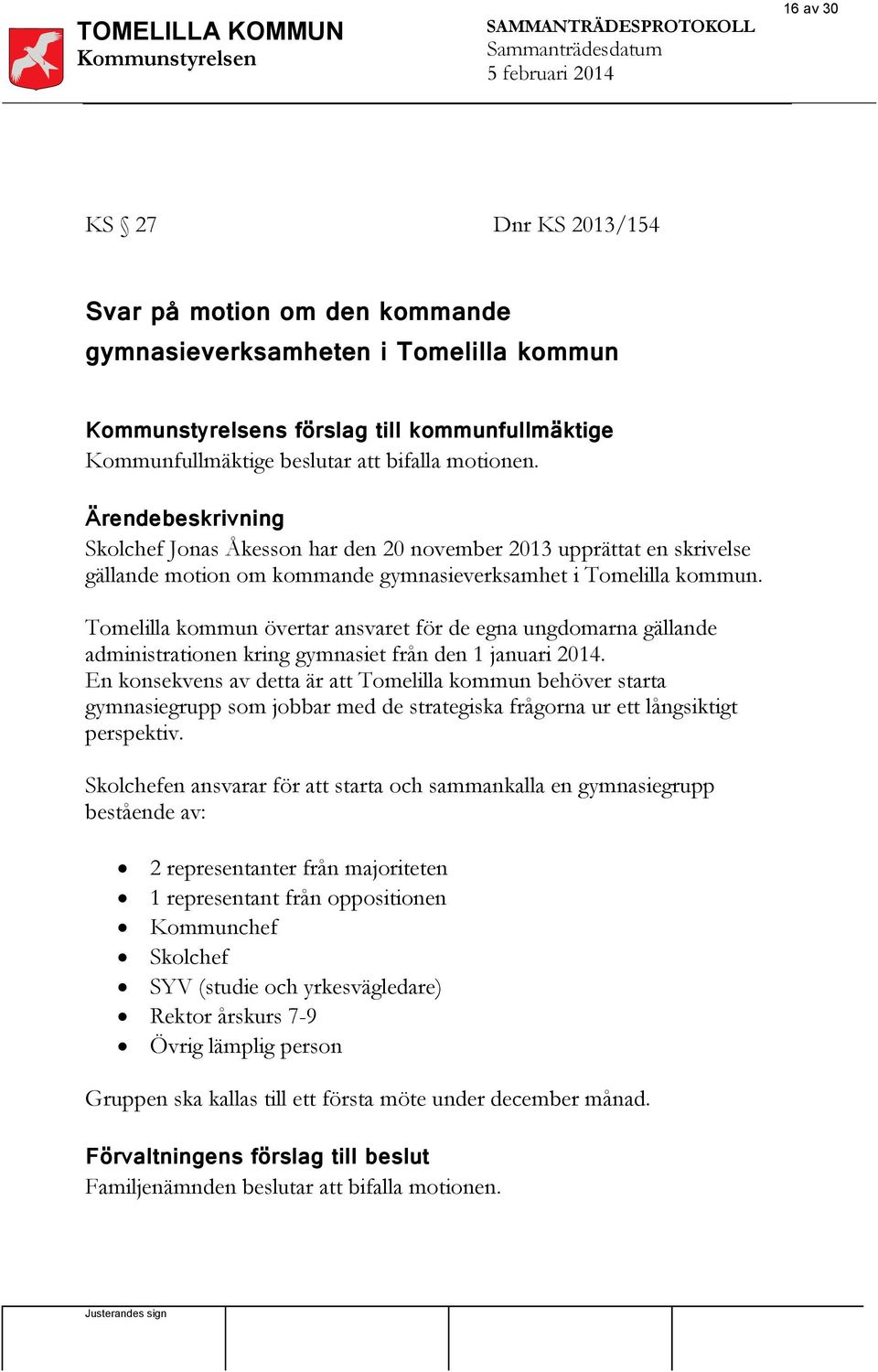 Tomelilla kommun övertar ansvaret för de egna ungdomarna gällande administrationen kring gymnasiet från den 1 januari 2014.