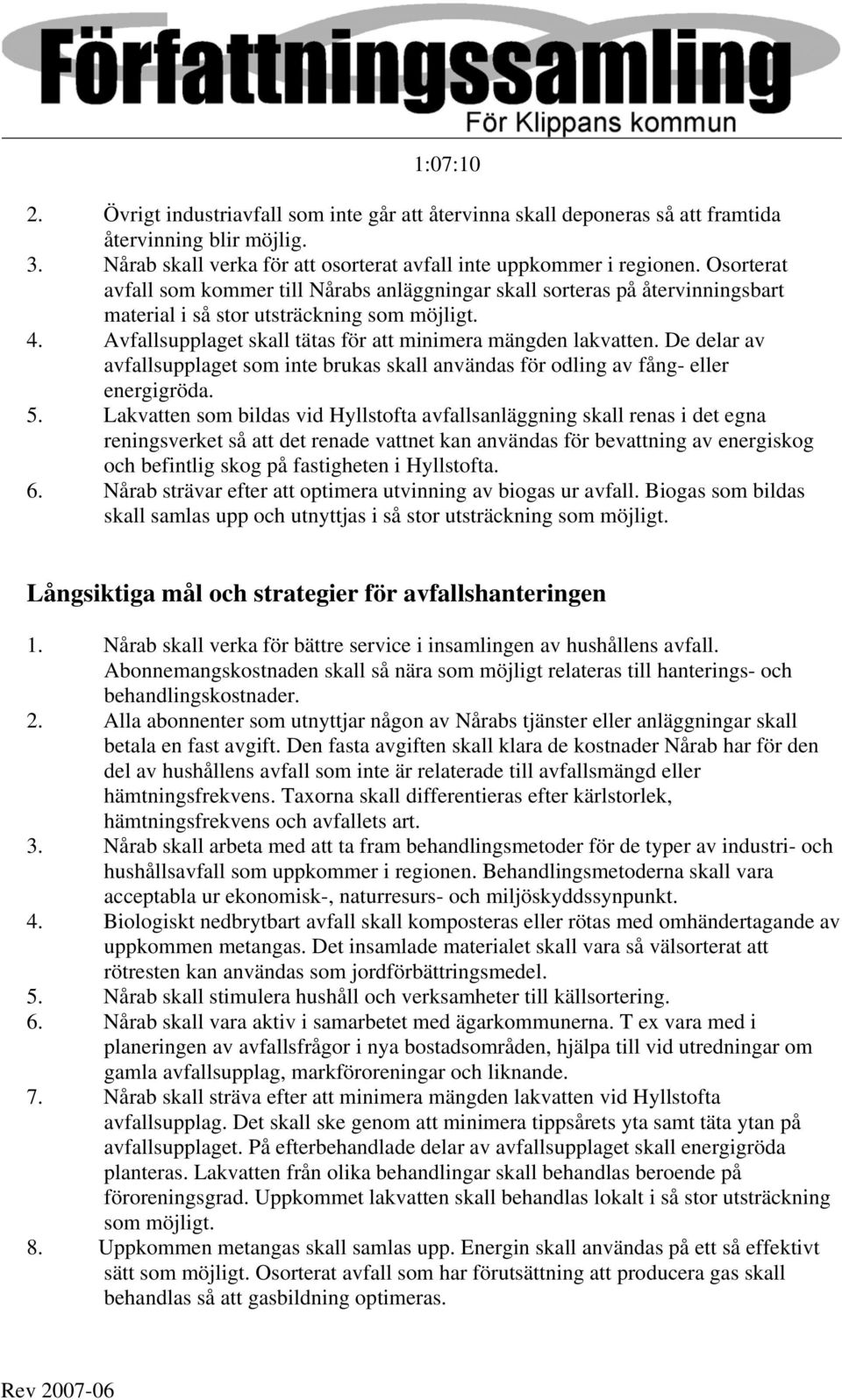 De delar av avfallsupplaget som inte brukas skall användas för odling av fång- eller energigröda. 5.
