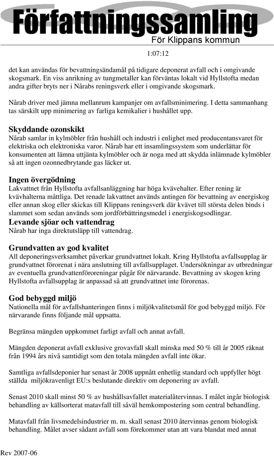 Nårab driver med jämna mellanrum kampanjer om avfallsminimering. I detta sammanhang tas särskilt upp minimering av farliga kemikalier i hushållet upp.