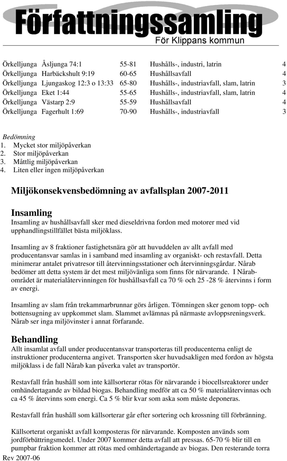 Mycket stor miljöpåverkan 2. Stor miljöpåverkan 3. Måttlig miljöpåverkan 4.