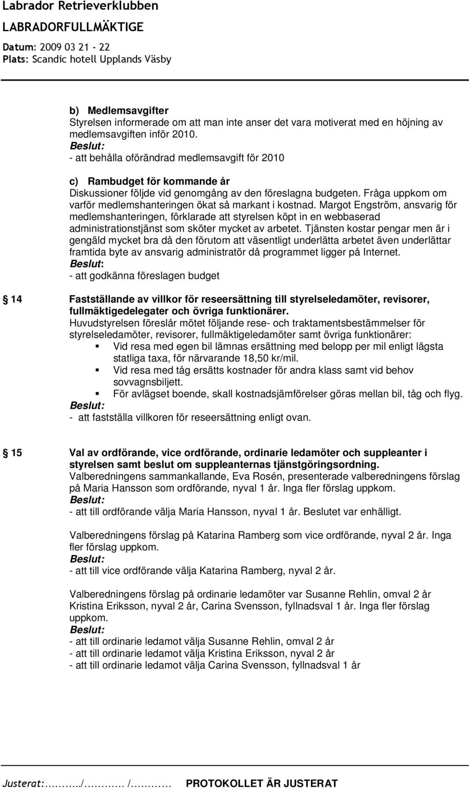 Fråga uppkom om varför medlemshanteringen ökat så markant i kostnad.