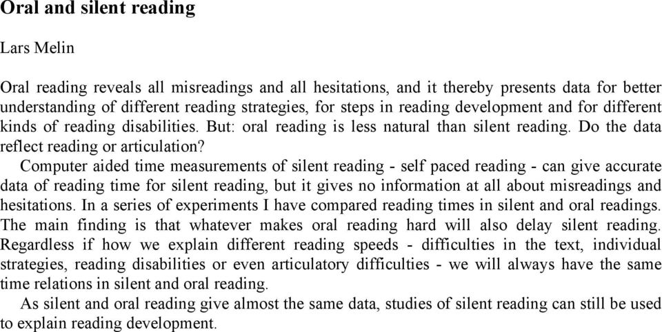 Computer aided time measurements of silent reading - self paced reading - can give accurate data of reading time for silent reading, but it gives no information at all about misreadings and