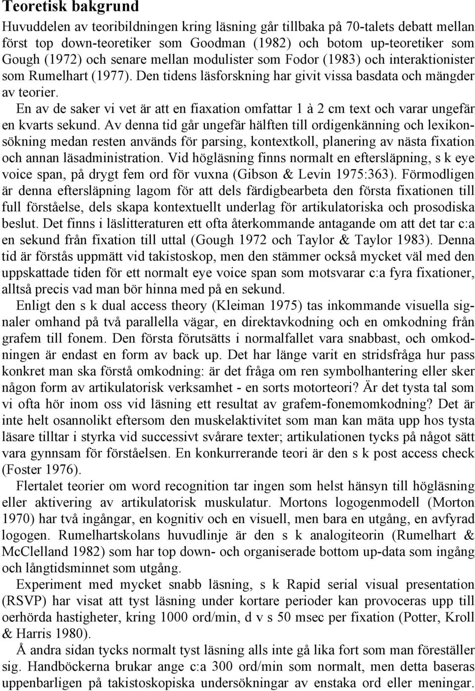 En av de saker vi vet är att en fiaxation omfattar 1 à 2 cm text och varar ungefär en kvarts sekund.