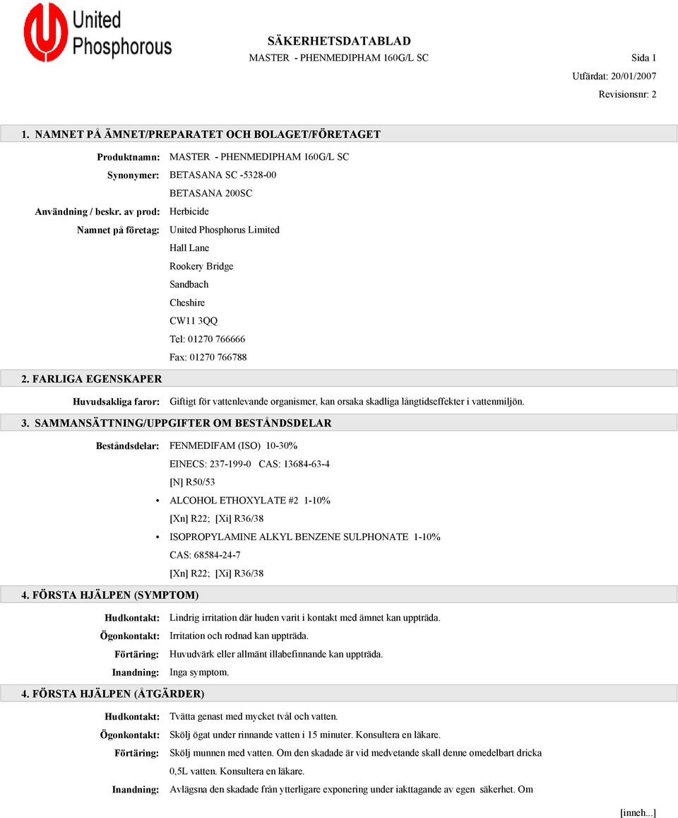 av prod: Herbicide Namnet på företag: United Phosphorus Limited Hall Lane Rookery Bridge Sandbach Cheshire CW11 3QQ Tel: 01270 766666 Fax: 01270 766788 2.