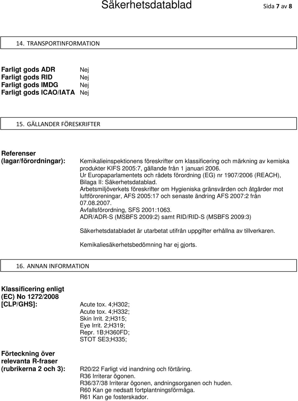 Ur Europaparlamentets och rådets förordning (EG) nr 1907/2006 (REACH), Bilaga II: Säkerhetsdatablad.