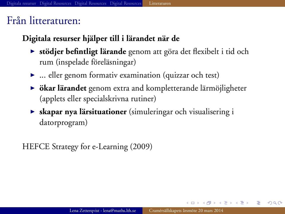 .. eller genom formativ examination (quizzar och test) ökar lärandet genom extra and kompletterande