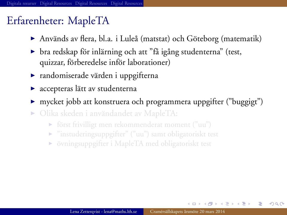 studenterna mycket jobb att konstruera och programmera uppgifter ( buggigt ) Olika skeden i användandet av MapleTA: först