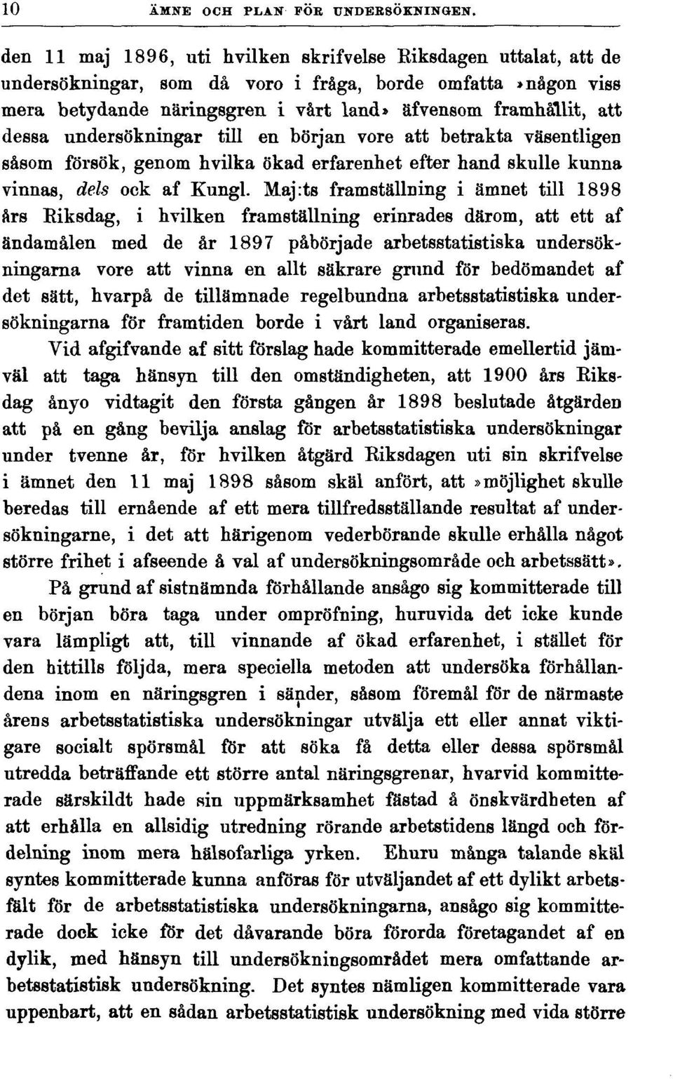 undersökningar till en början vore att betrakta väsentligen såsom försök, genom h vilka ökad erfarenhet efter hand skulle kunna vinnas, dels ock af Kungl.