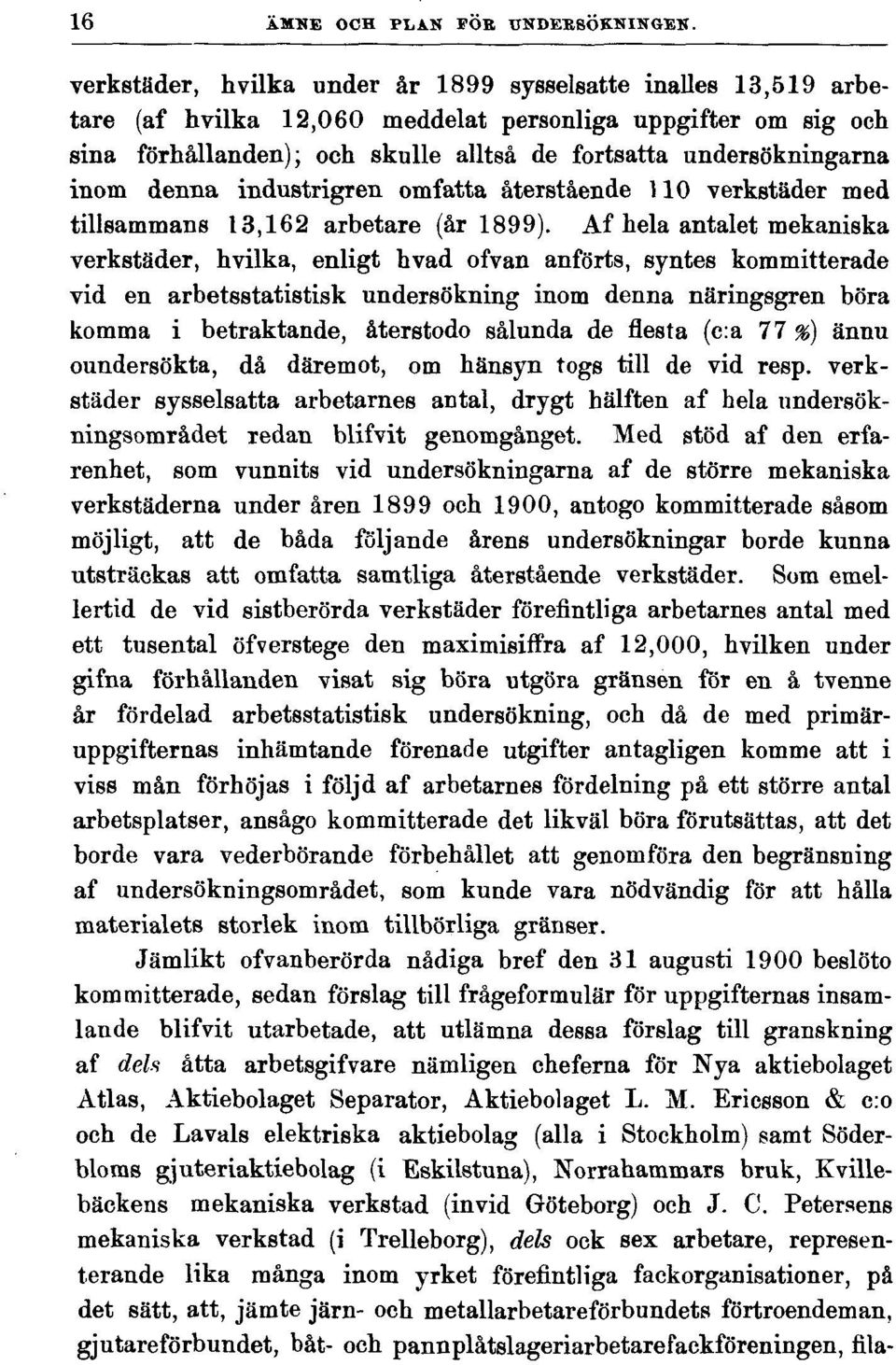 inom denna industrigren omfatta återstående 110 verkstäder med tillsammans 13,162 arbetare (år 1899).