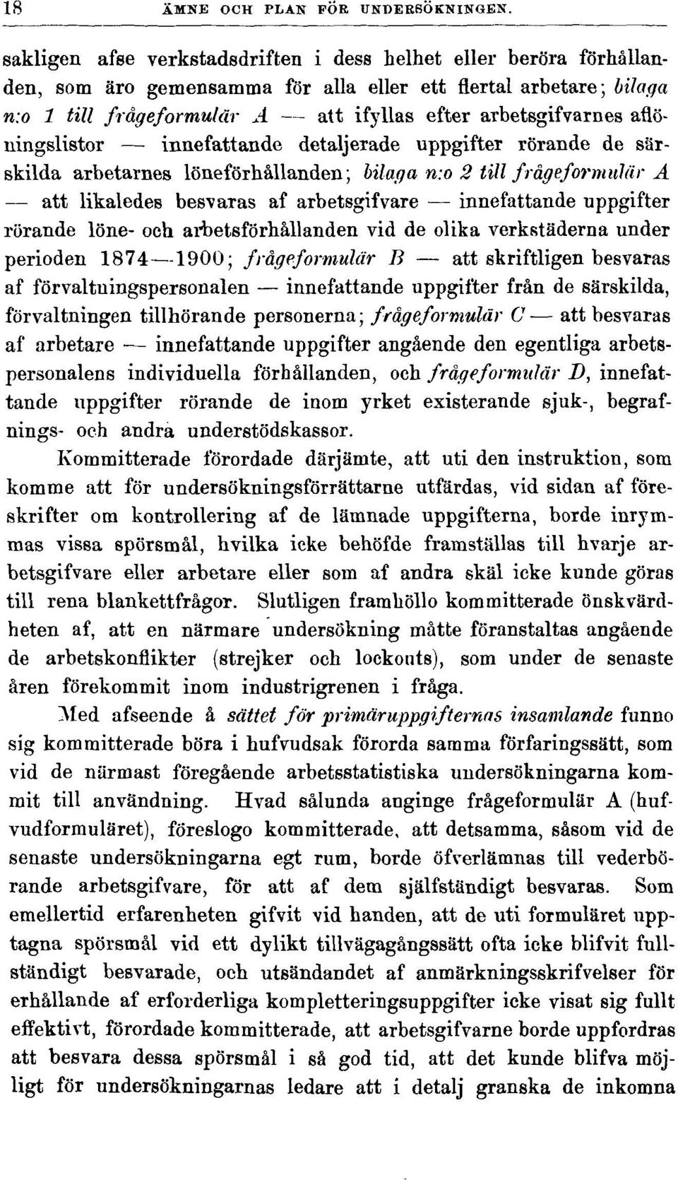 aflöningslistor innefattande detaljerade uppgifter rörande de särskilda arbetarnes löneförhållanden; bilaga n:o 2 till frågeformulär A att likaledes besvaras af arbetsgifvare innefattande uppgifter