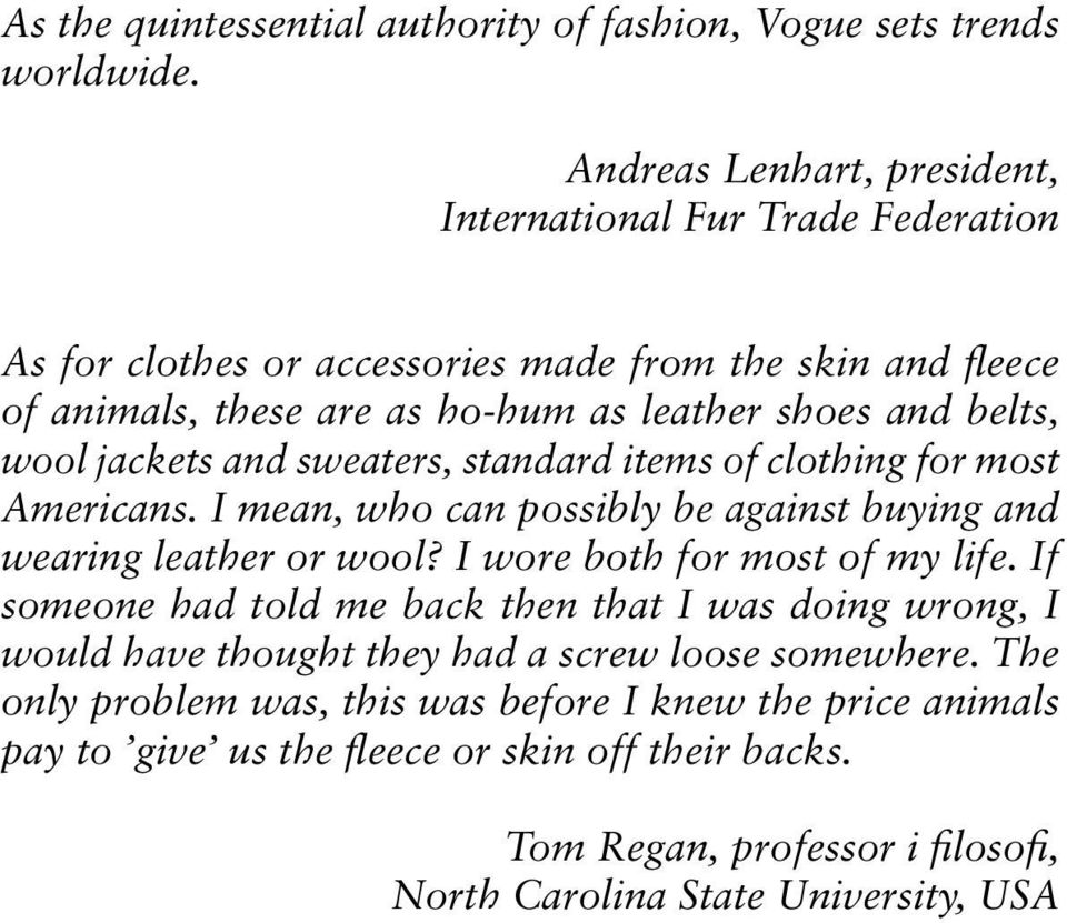 wool jackets and sweaters, standard items of clothing for most Americans. I mean, who can possibly be against buying and wearing leather or wool? I wore both for most of my life.