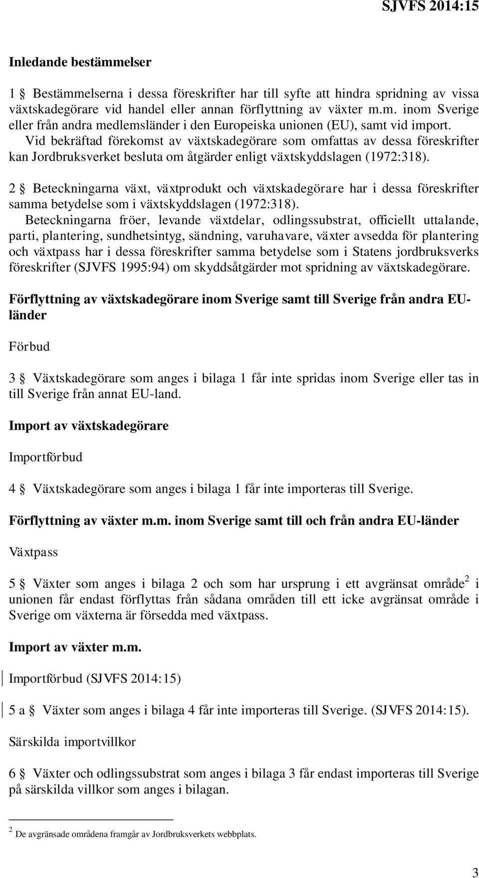 2 Beteckningarna växt, växtprodukt och växtskadegörare har i dessa föreskrifter samma betydelse som i växtskyddslagen (1972:318).