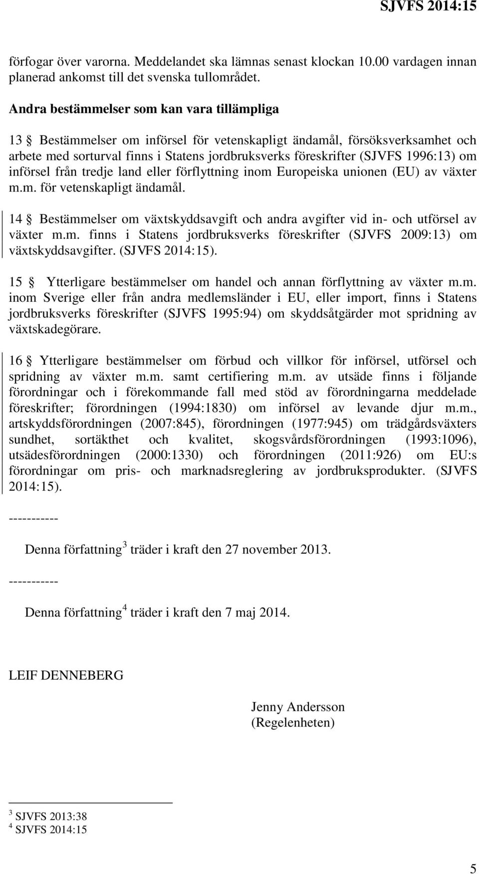 1996:13) om införsel från tredje land eller förflyttning inom Europeiska unionen (EU) av växter m.m. för vetenskapligt ändamål.