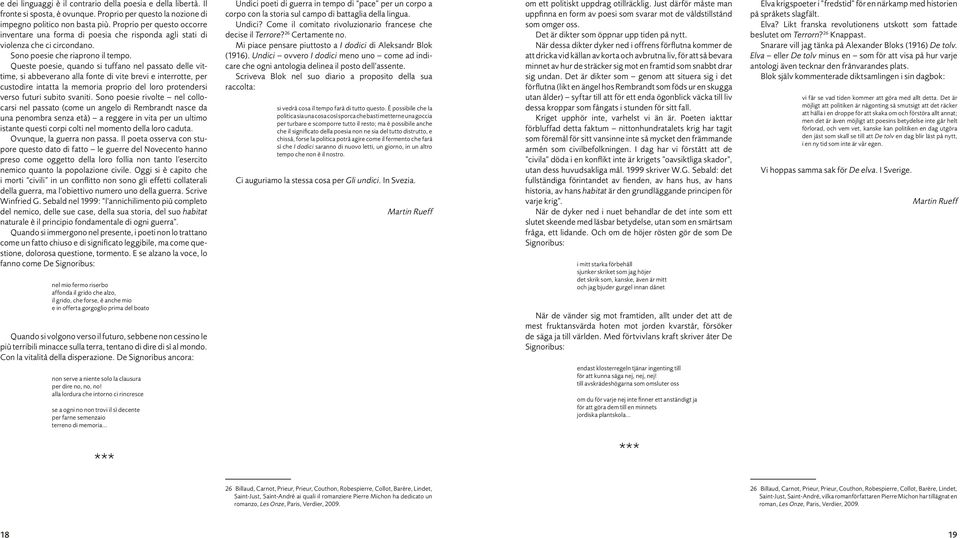 Queste poesie, quando si tuffano nel passato delle vittime, si abbeverano alla fonte di vite brevi e interrotte, per custodire intatta la memoria proprio del loro protendersi verso futuri subito